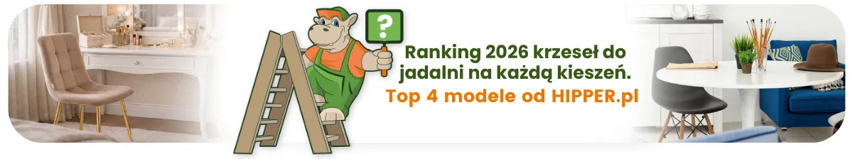 Ranking 2026 krzeseł do jadalni na każdą kieszeń – top 4 modele od HIPPER.pl
